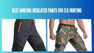 best-hunting-insulated-pants-for-elk-hunting
