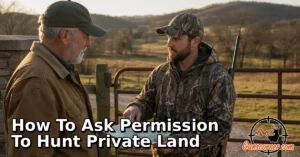 How to Ask Permission to Hunt Private Land: A Respectful Beginner’s Guide